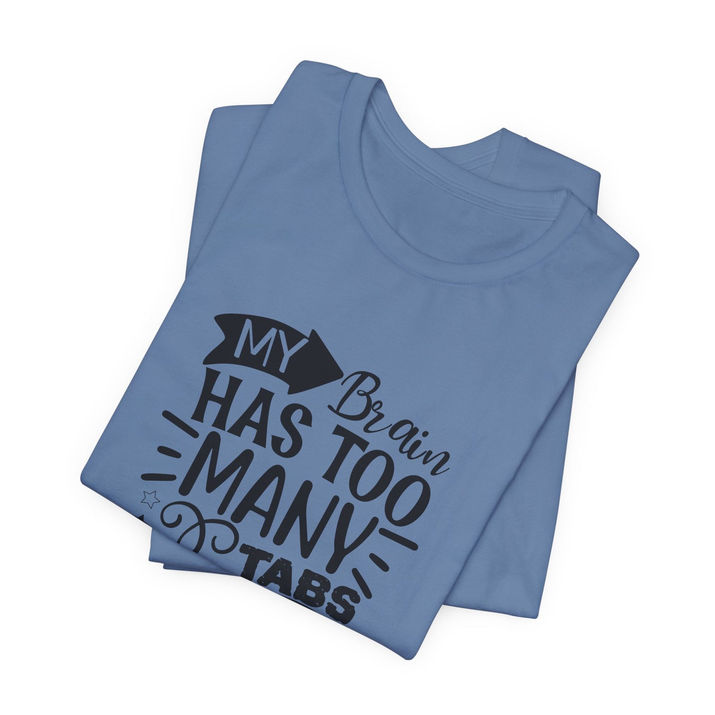 My Brain Has Too Many Tabs Open T-Shirt