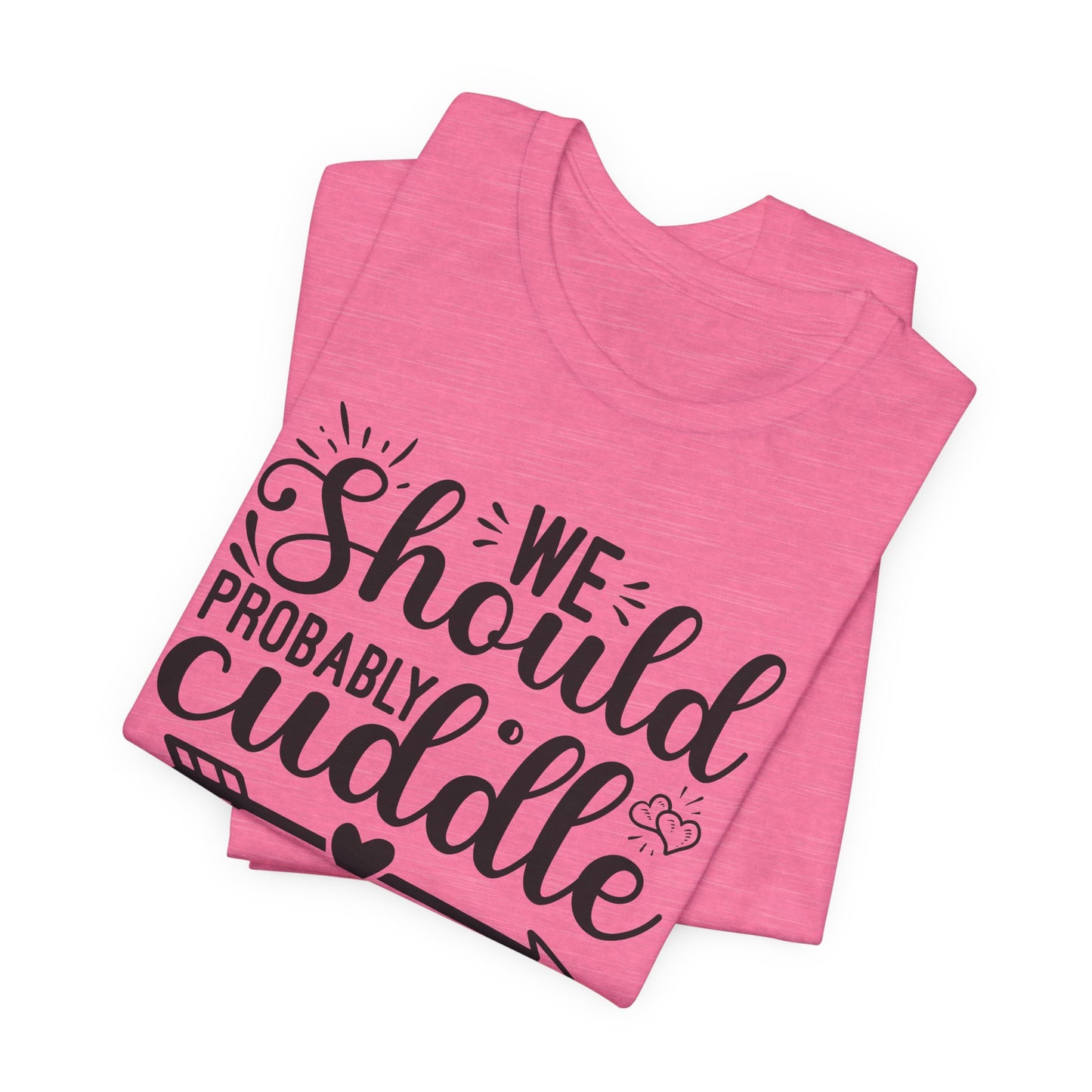 Cuddle Up T-Shirt - Romantic Cozy Tee