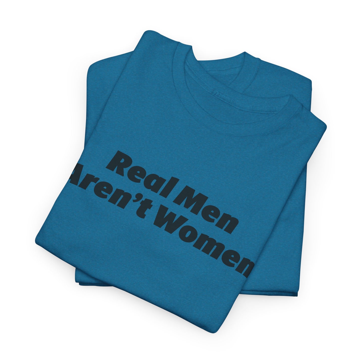 Real Men Aren't Women Bold Statement T-Shirt