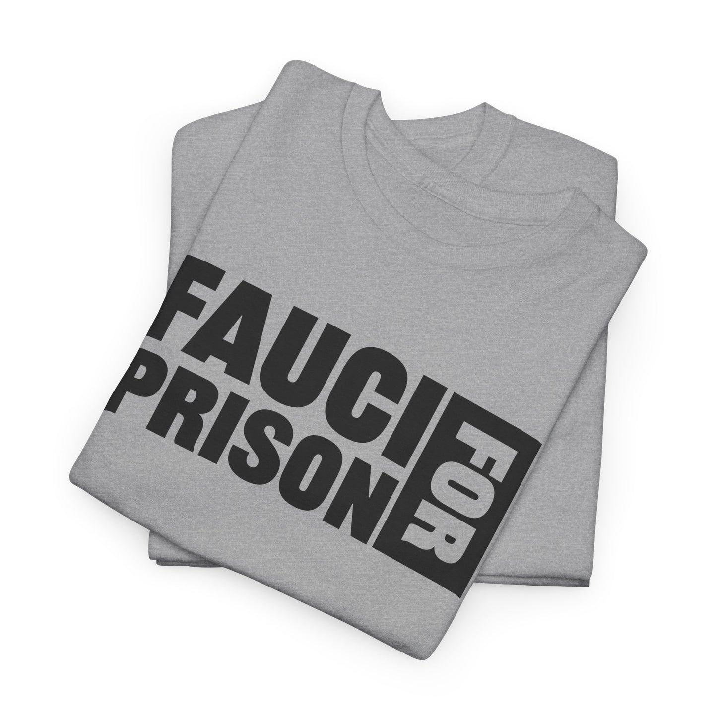 Fauci For Prison T-Shirt - Bold Statement Tee