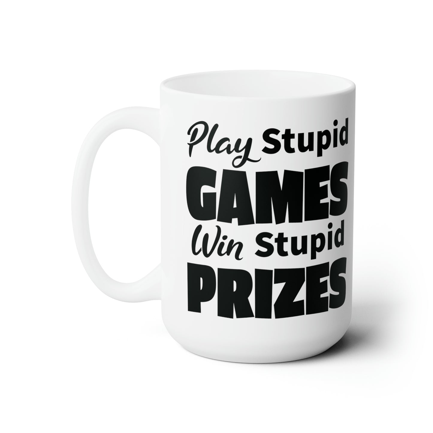 Sarcastic Coffee Mug For Stupid Games And Prizes Hot Tea Cup