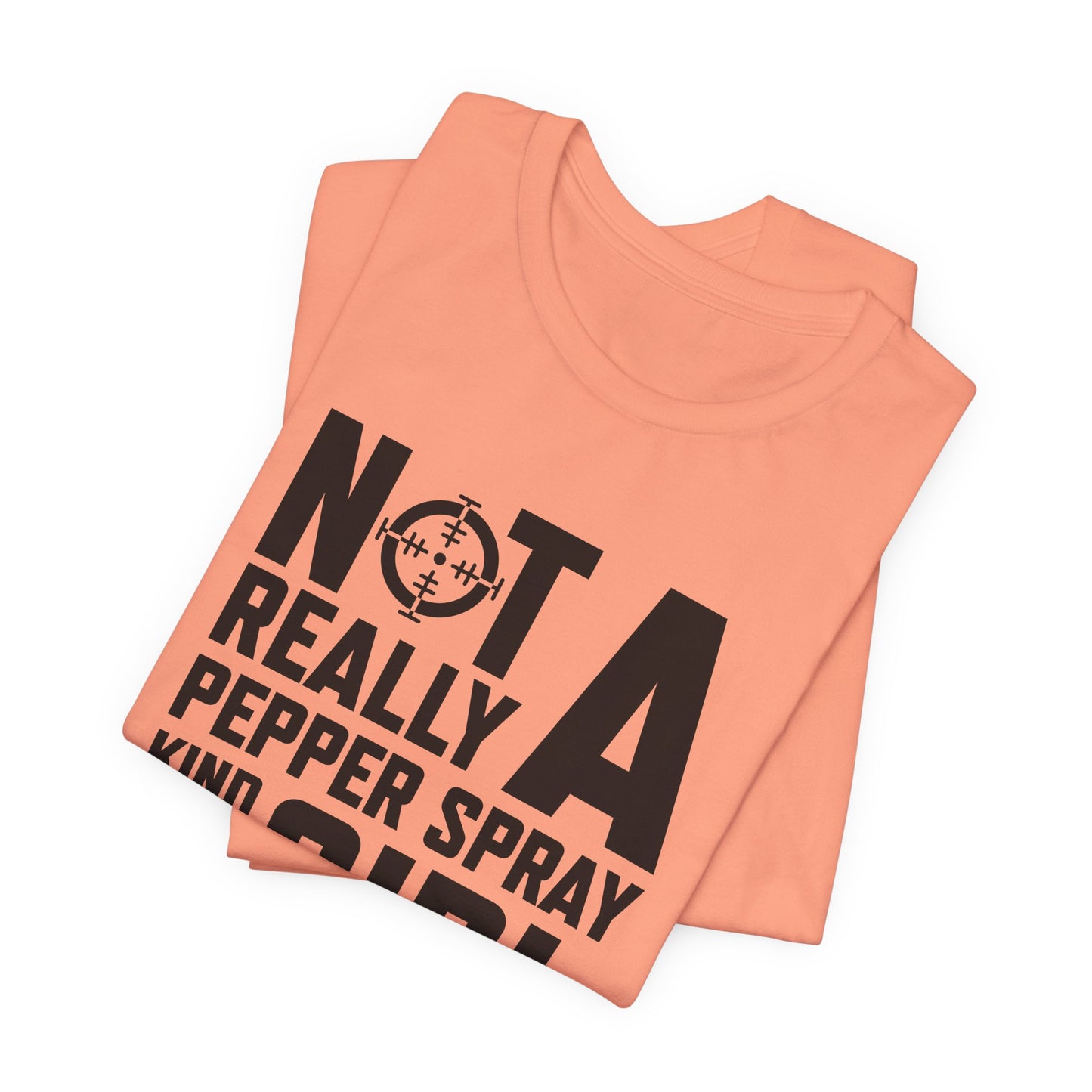 Not A Pepper Spray Girl T-Shirt - Bold Attitude Design