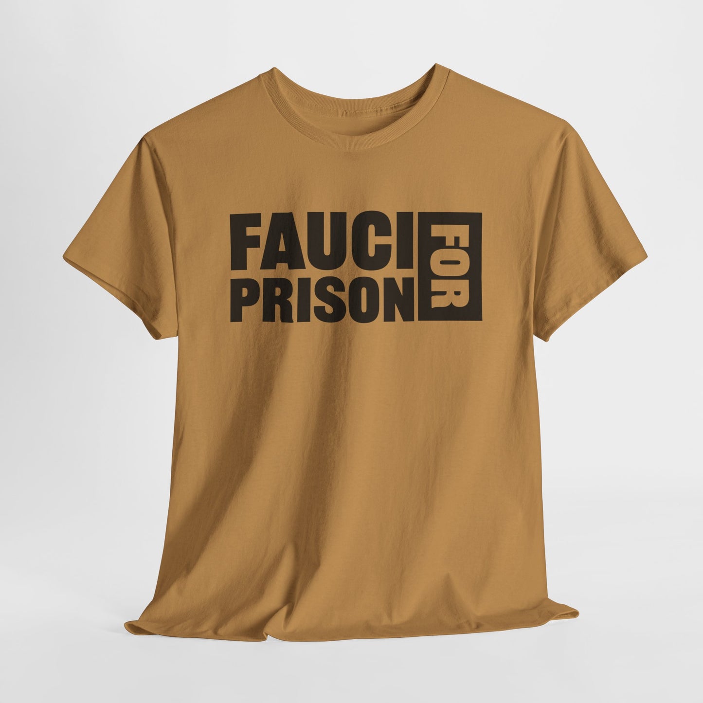 Old Gold Gildan 5000 T-Shirt with black block lettering that reads FAUCI FOR PRISON.