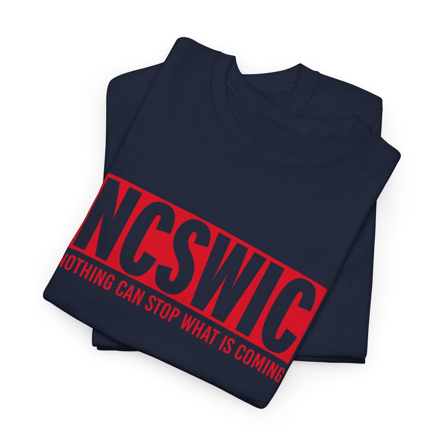 NCSWIC Nothing Can Stop What Is Coming T-Shirt - Unstoppable Force Tee