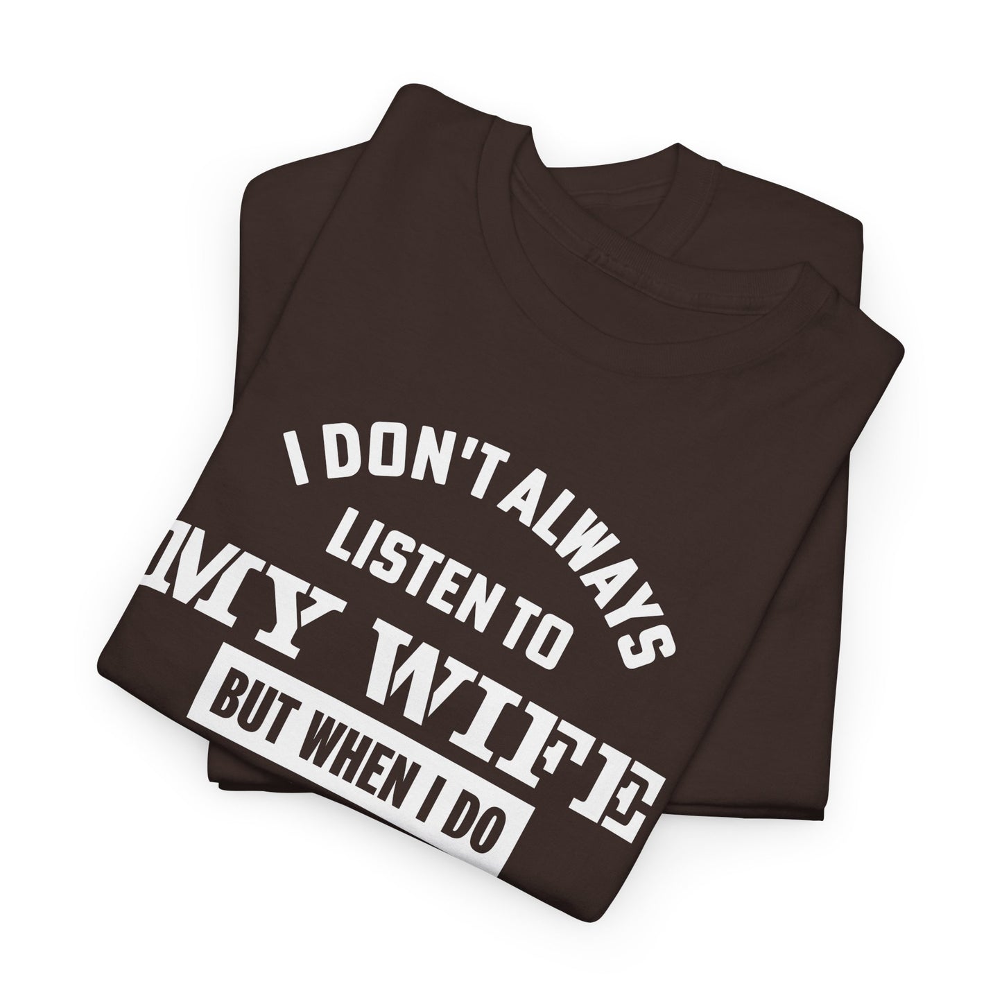 I Don’t Always Listen to My Wife Tee