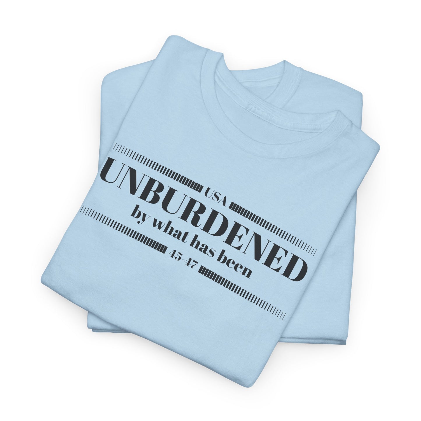 Unburdened By What Has Been T-Shirt - Snarky Quote Tee