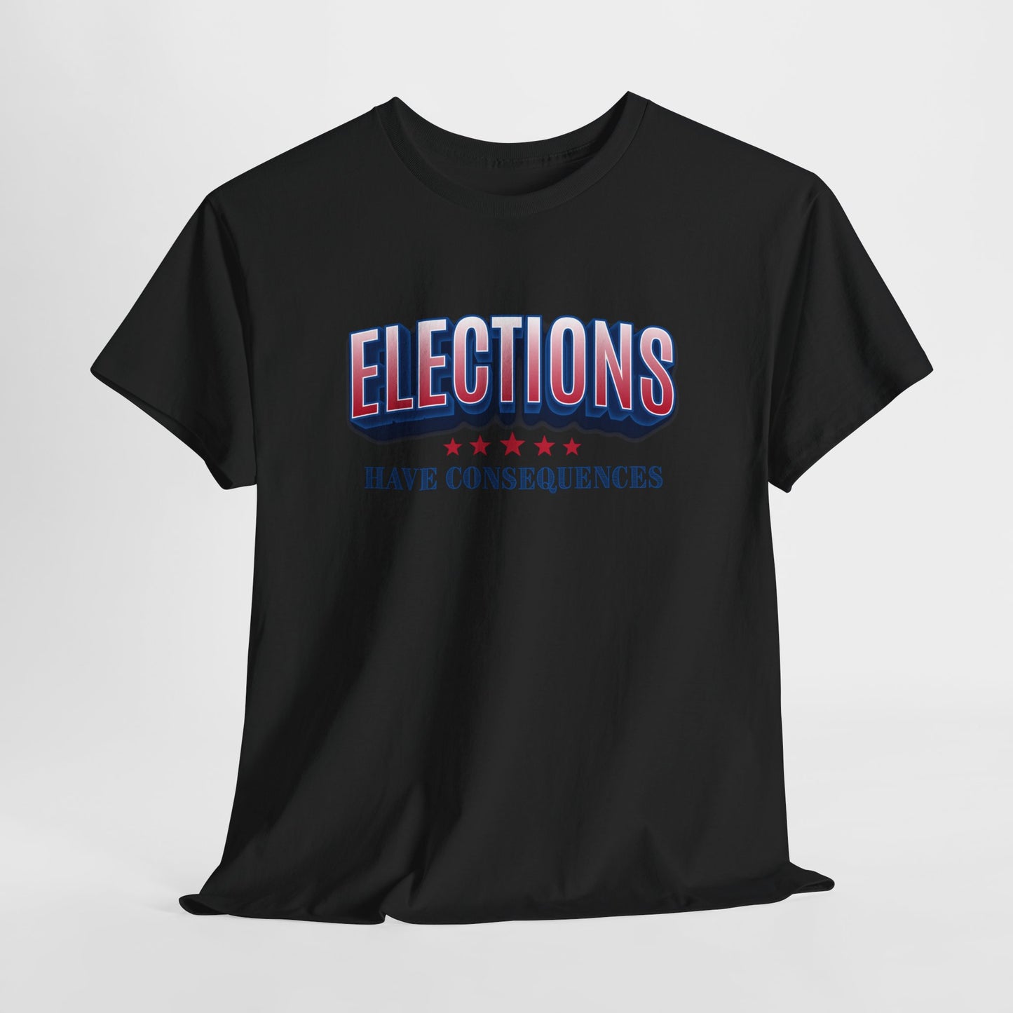 Elections Have Consequences T-Shirt - Political Truth Tee