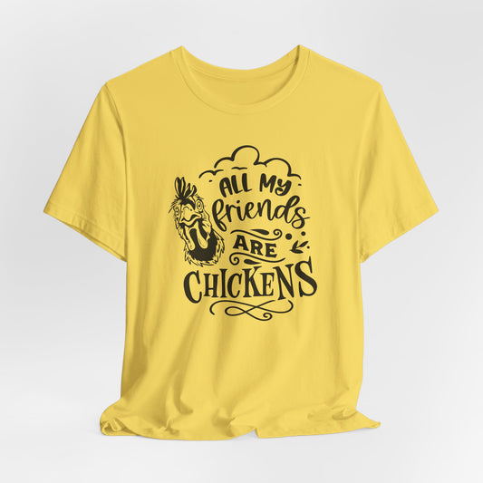 All My Friends Are Chickens T-Shirt - Funny Farm Tee