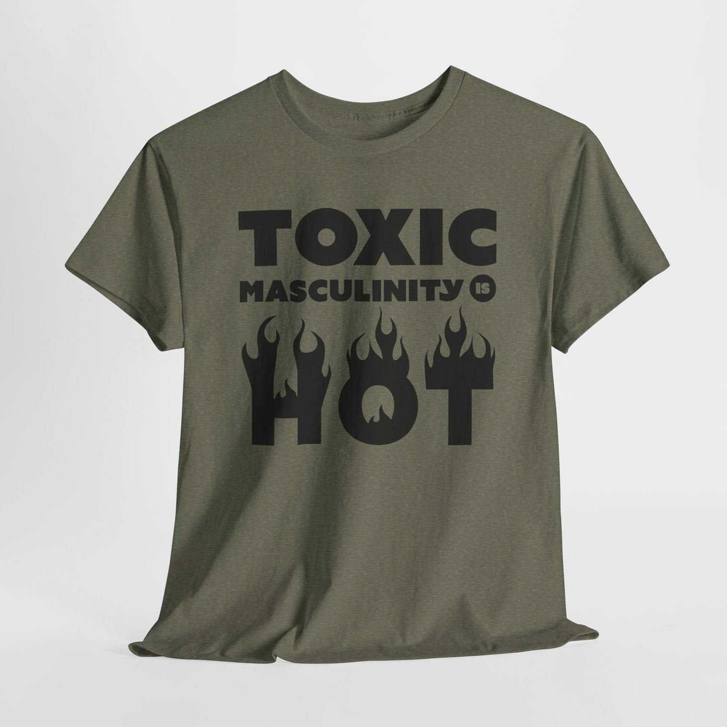 Toxic Masculinity Is Hot T-Shirt - Bold Humor Tee