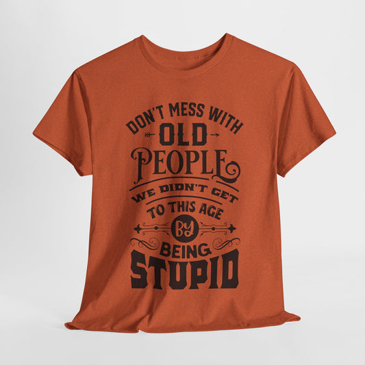 Don't Mess With Old People T-Shirt - Funny Age Tee