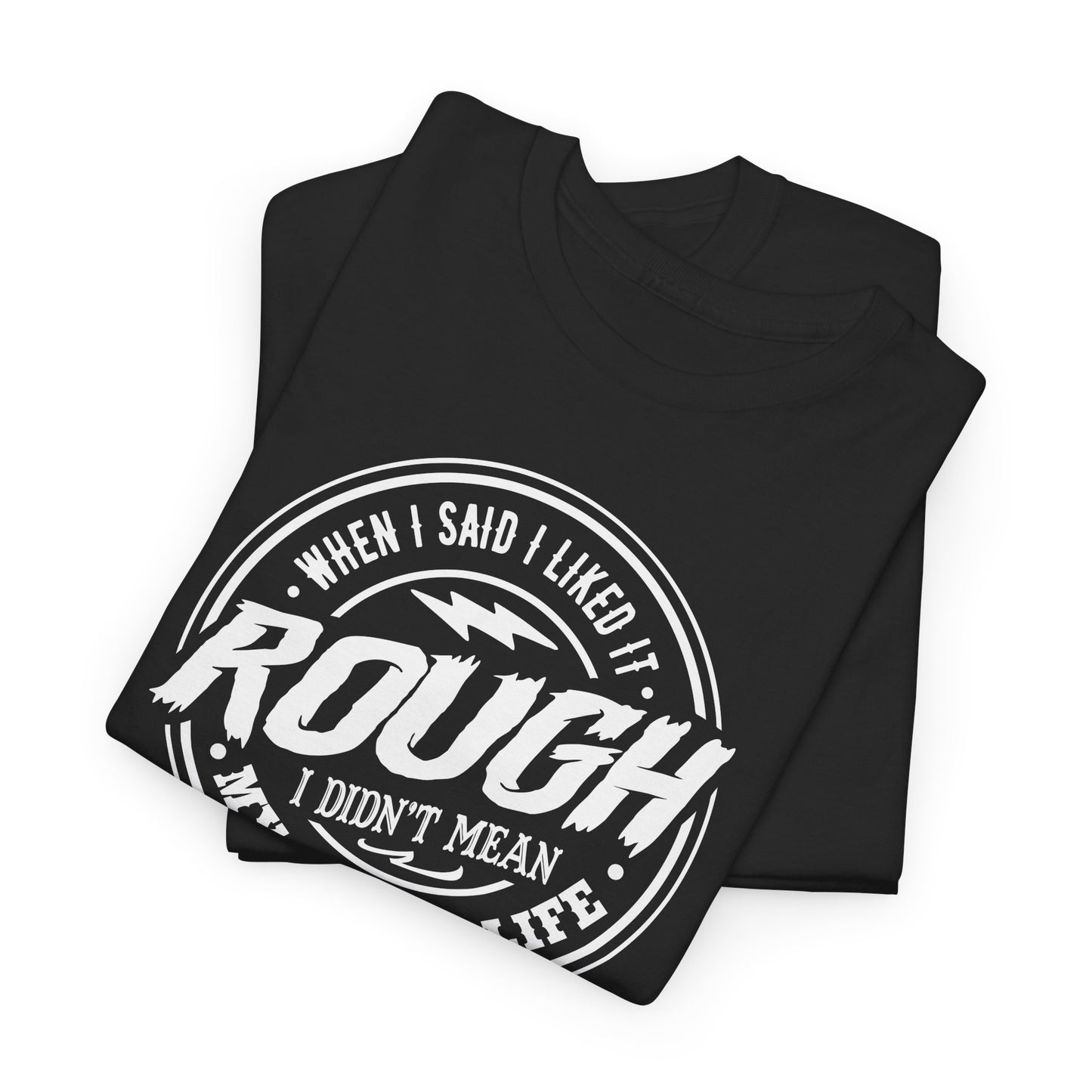Like It Rough Graphic T-Shirt - Not My Life