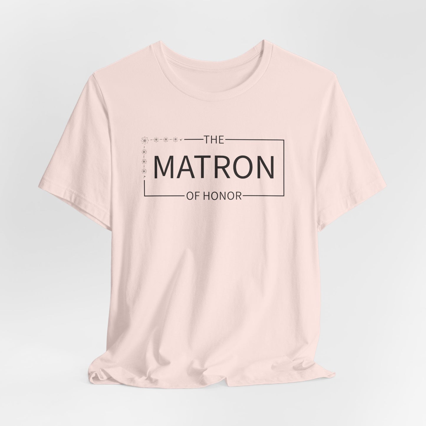 Matron Of Honor T-Shirt For Wedding Party TShirt For Bachelorette T Shirt