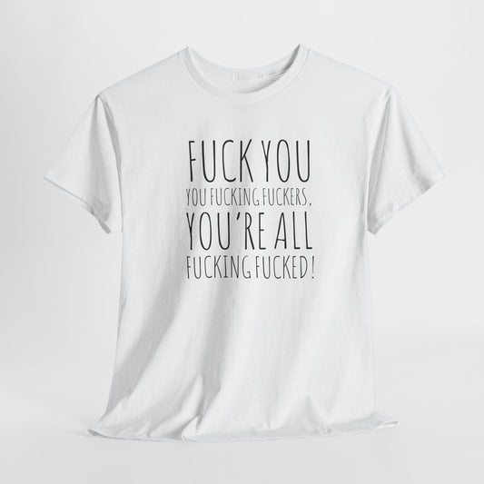 F You Fuckers T-Shirt - Raw Rage Tee