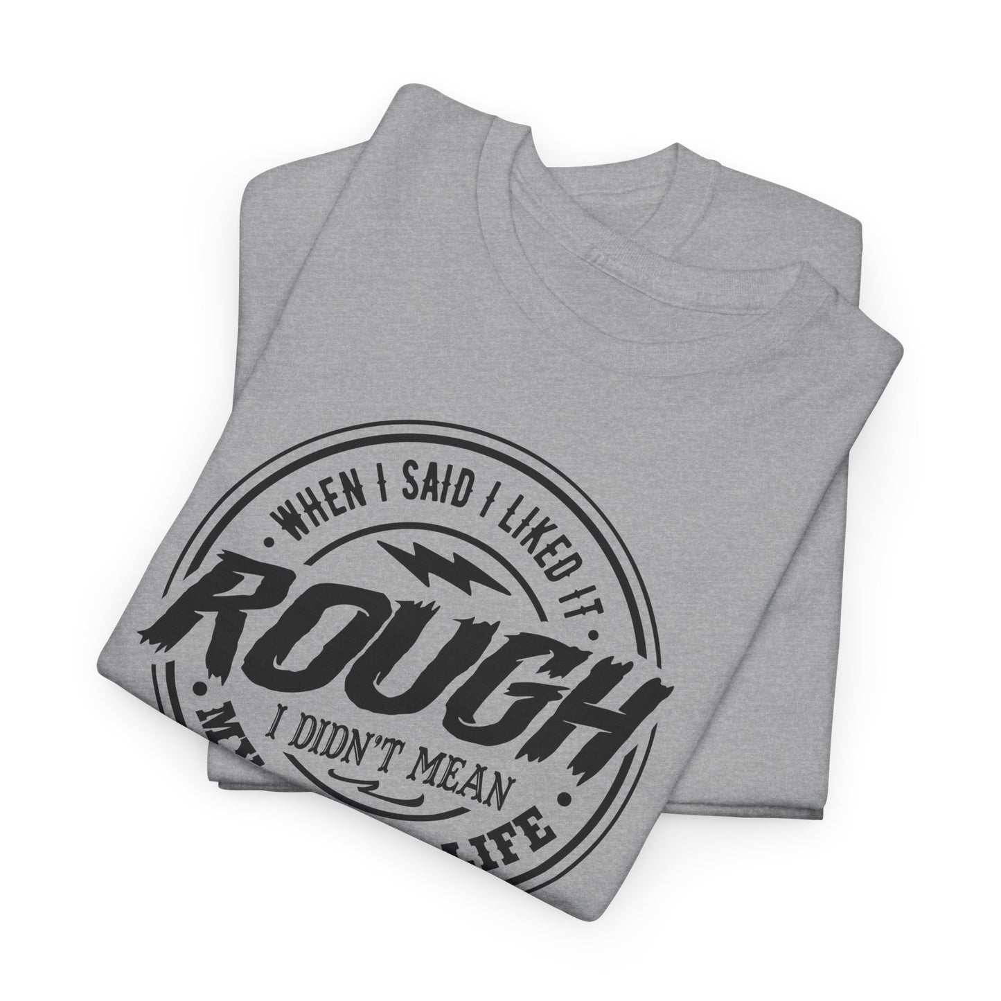Like It Rough Graphic T-Shirt - Not My Life