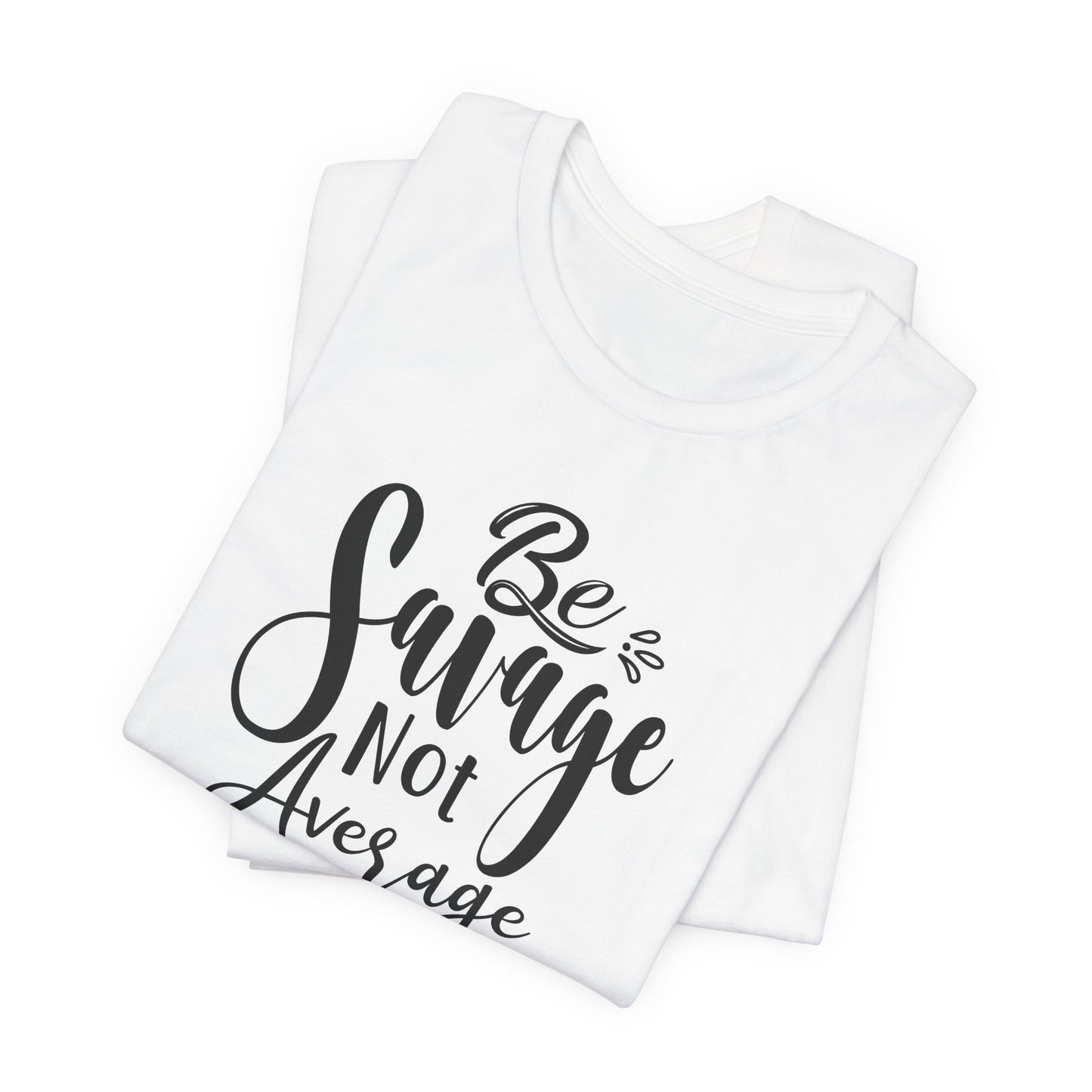 Be Savage Not Average T-Shirt - Bold Vibe Tee