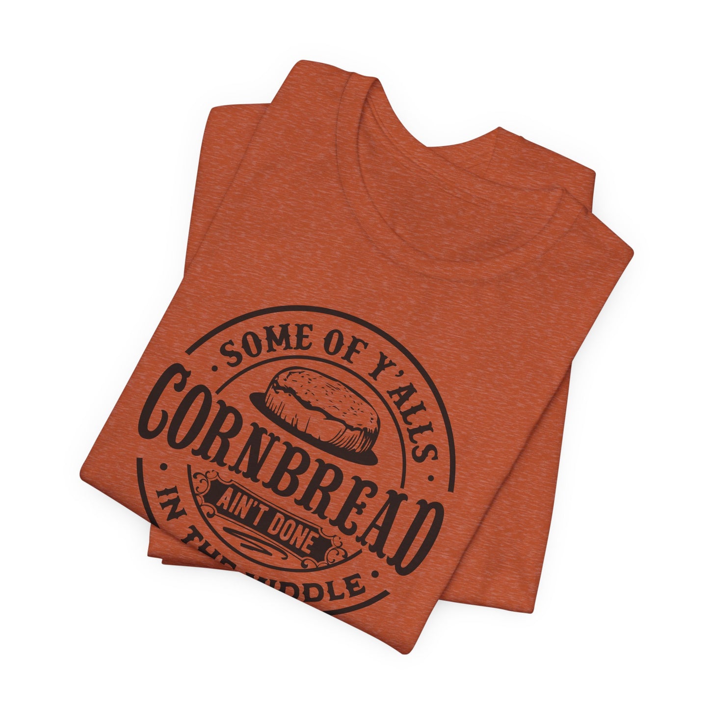 Cornbread Ain't Done T-Shirt - Funny Graphic
