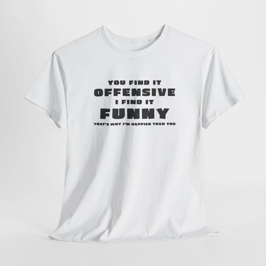 You Find It Offensive I Find It Funny T-Shirt - Humor Tee