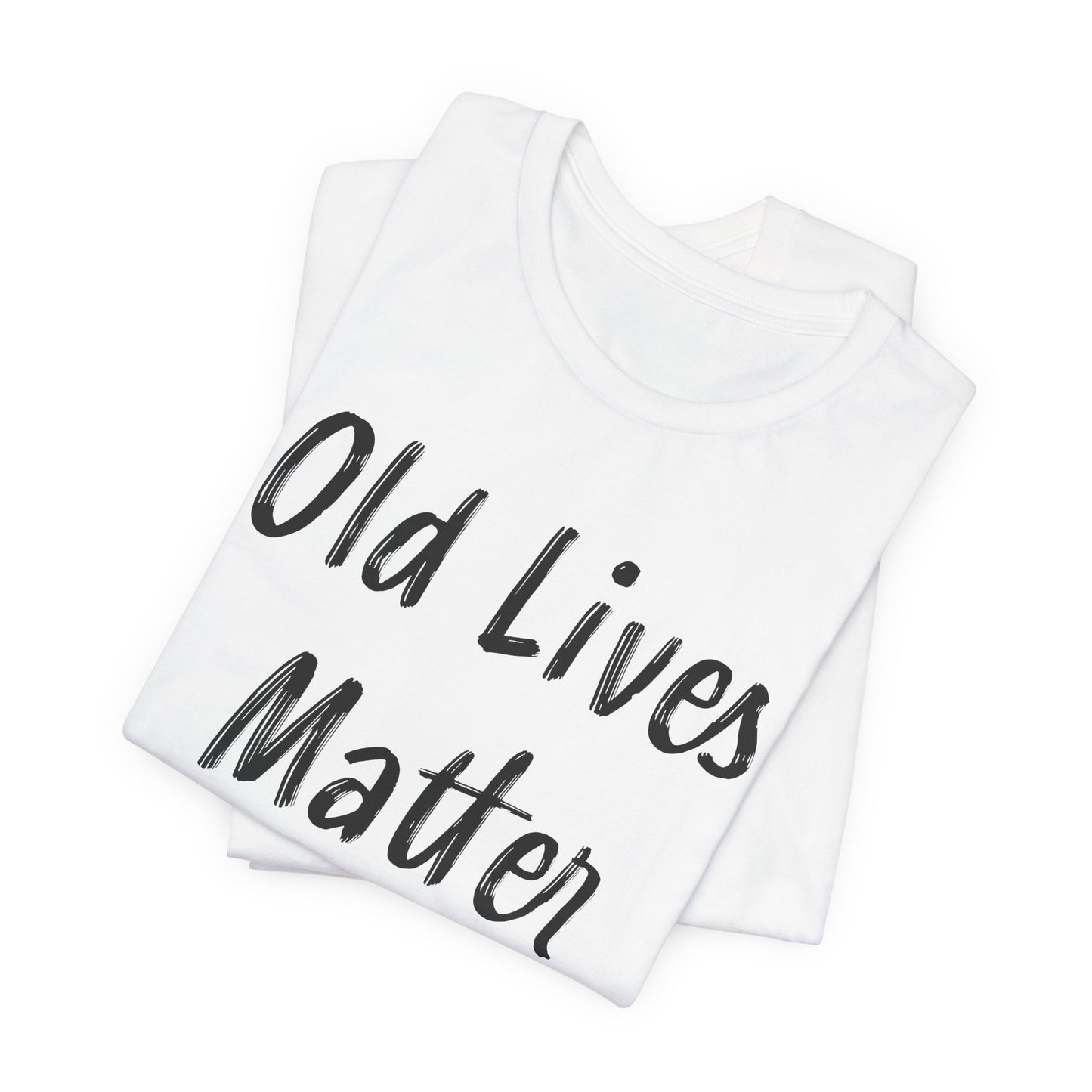 Old Lives Matter T-Shirt - Senior Advocacy Tee