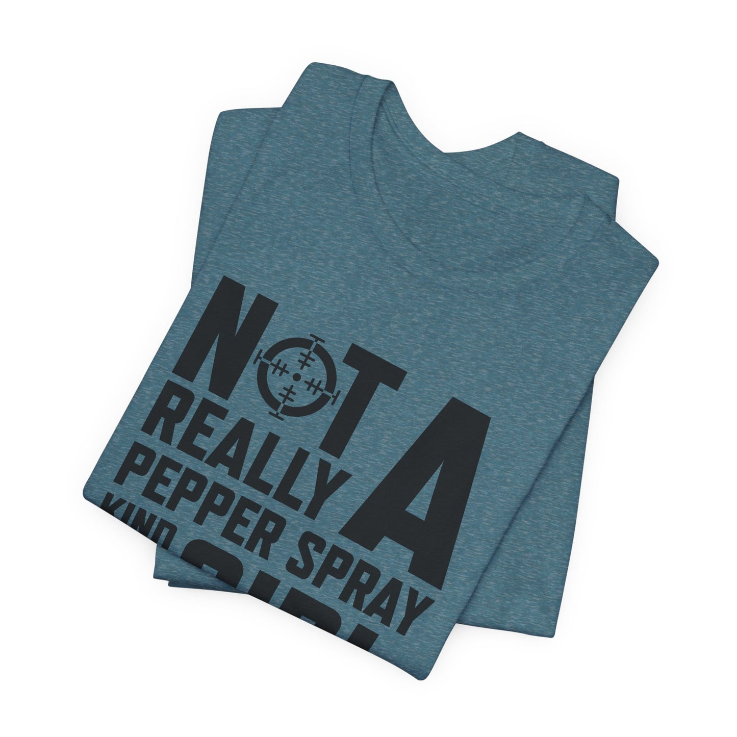 Not A Pepper Spray Girl T-Shirt - Bold Attitude Design
