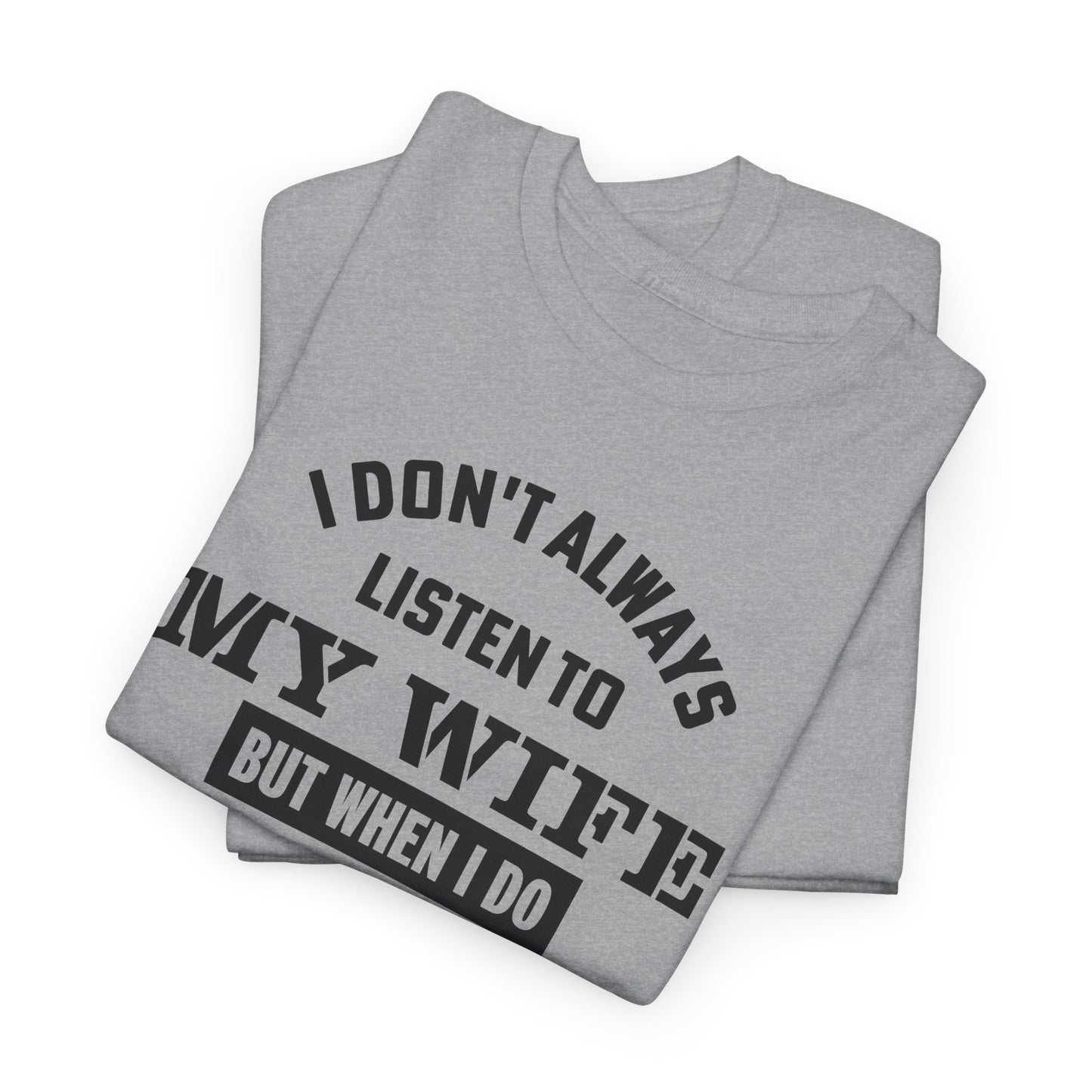 I Don’t Always Listen to My Wife Tee