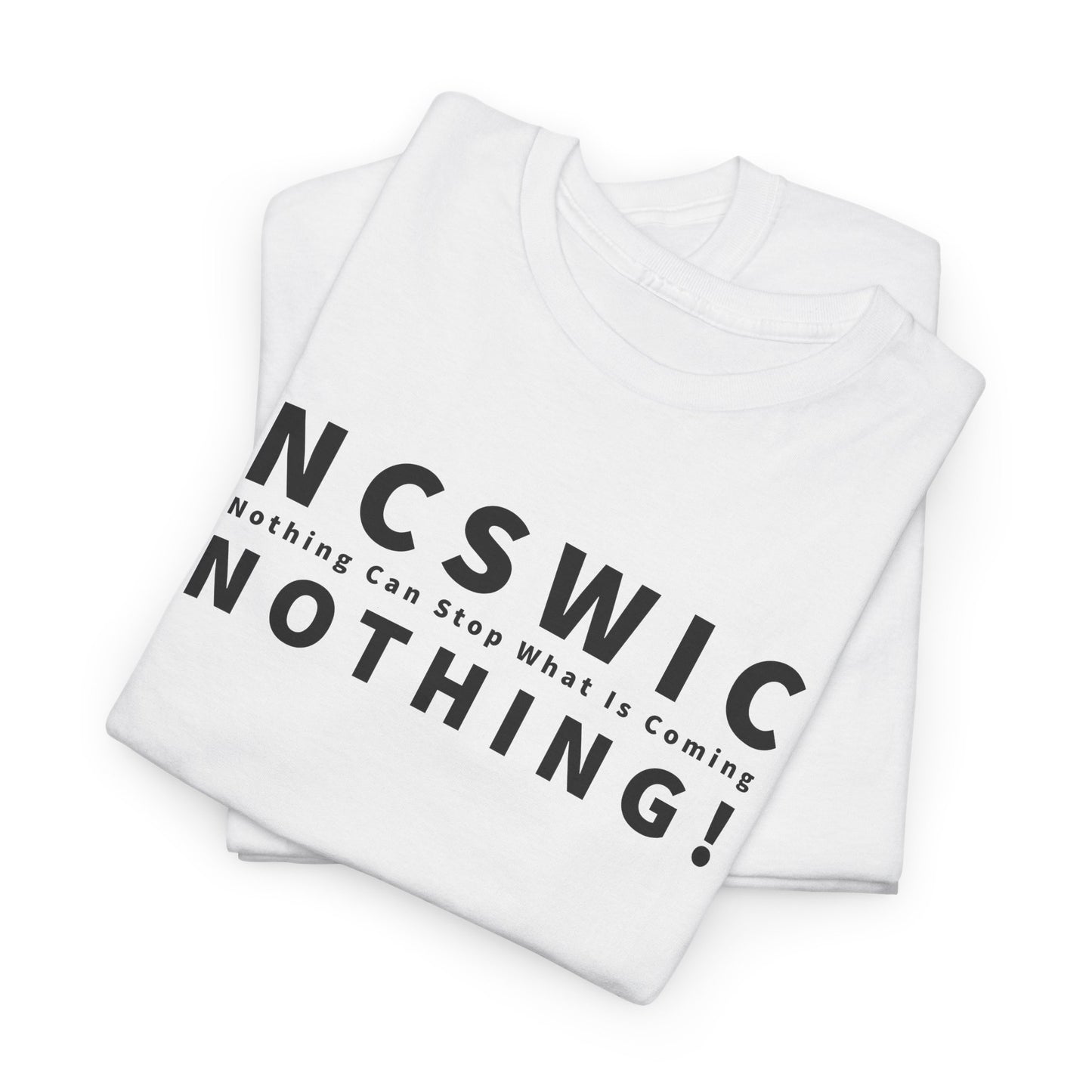 NCSWIC Nothing Can Stop What Is Coming T-Shirt