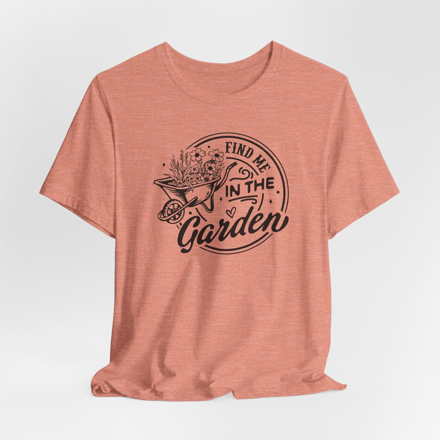 Find Me In The Garden T-Shirt - Plant Humor Design
