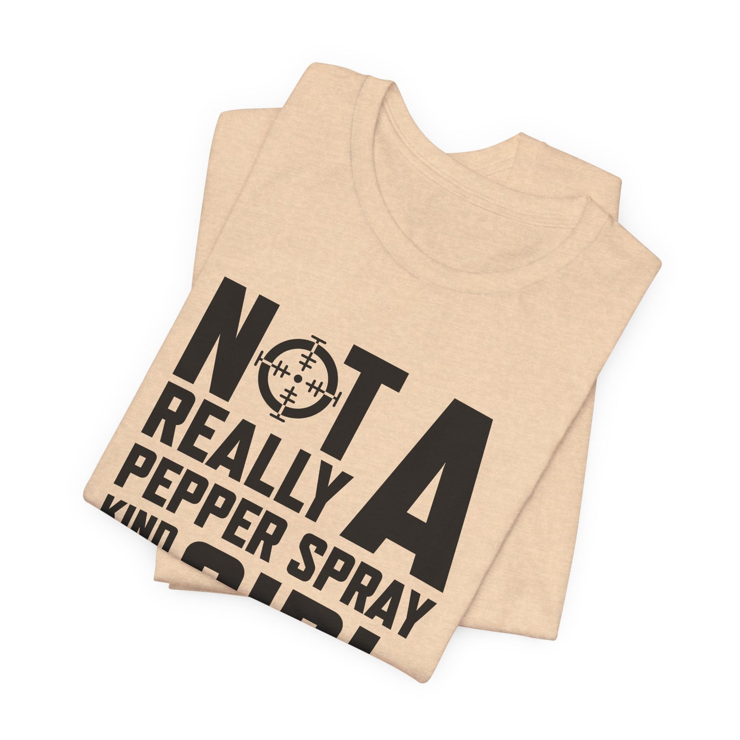 Not A Pepper Spray Girl T-Shirt - Bold Attitude Design