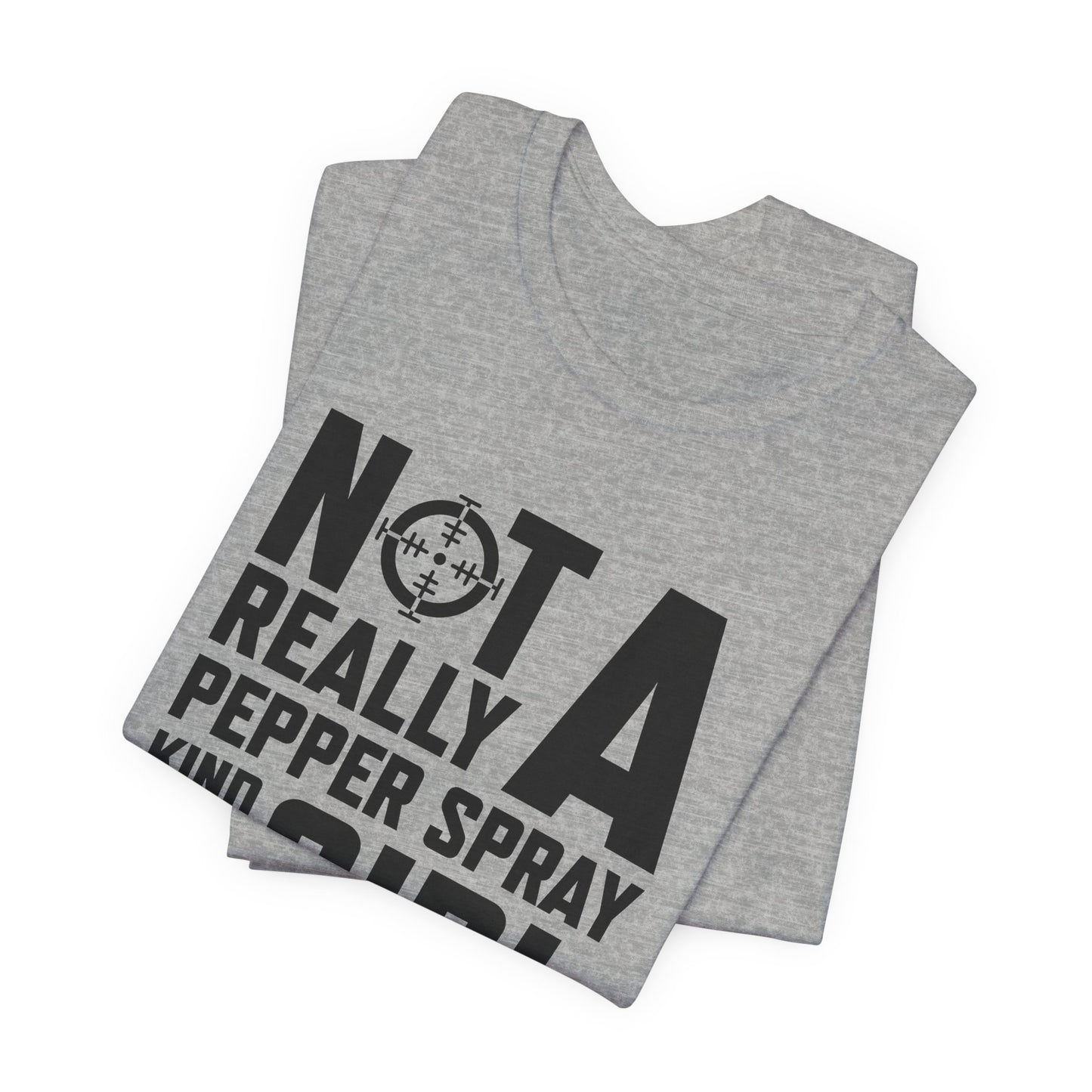 Not A Pepper Spray Girl T-Shirt - Bold Attitude Design