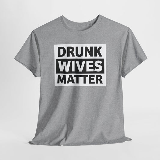 Drunk Wives Matter T-Shirt - Funny Casual Tee