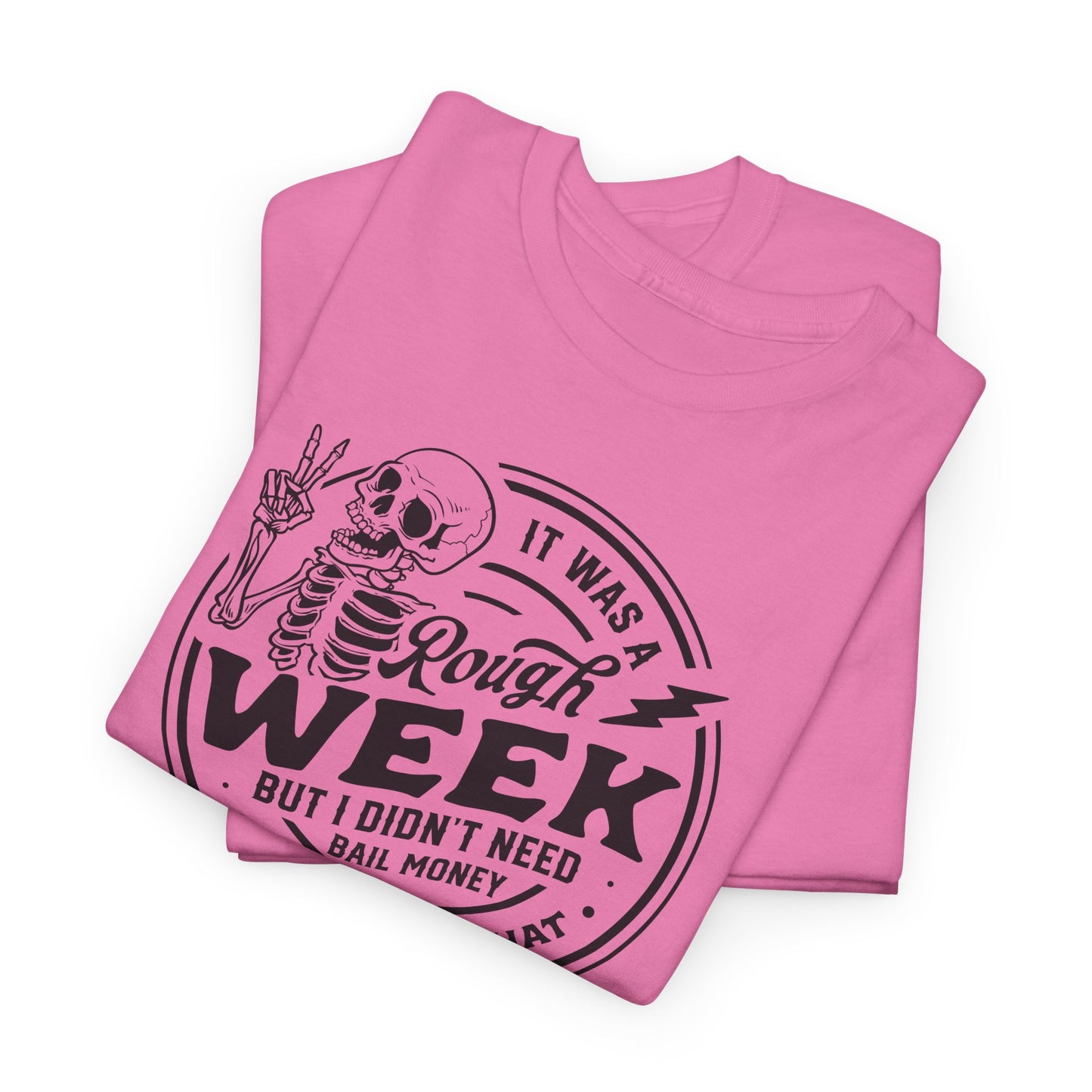 Rough Week No Bail T-Shirt - Funny Graphic Tee