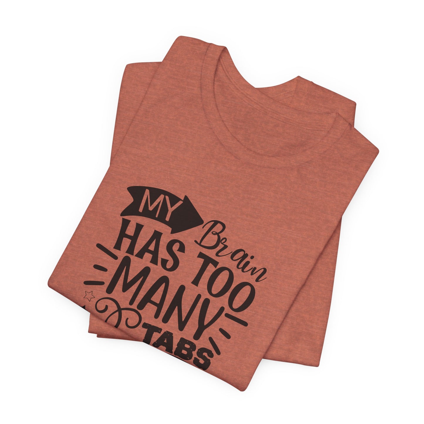 My Brain Has Too Many Tabs Open T-Shirt