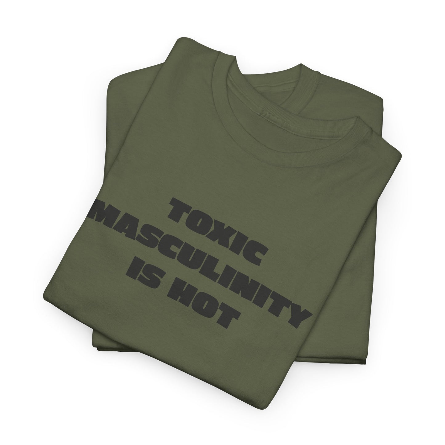 Toxic Masculinity Is Hot T-Shirt - Fierce Flair Tee