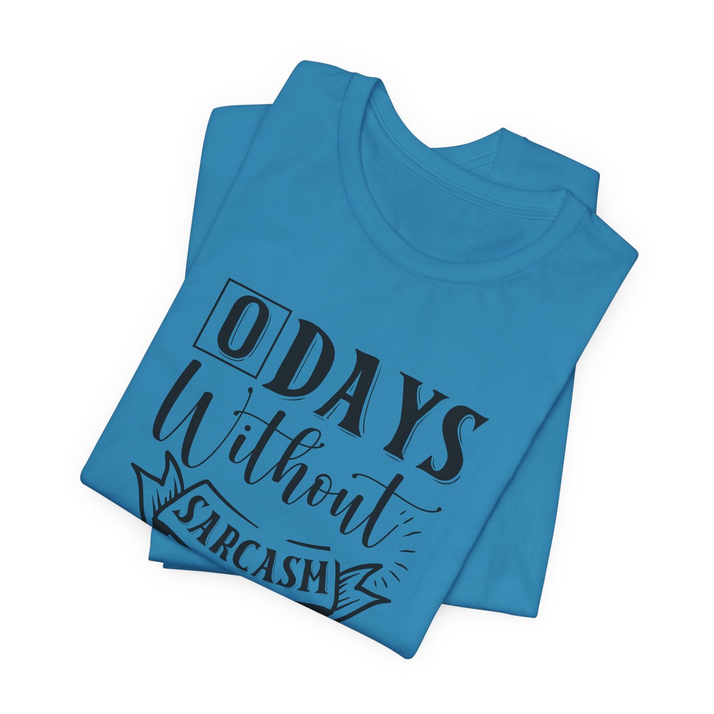 Zero Days Without Sarcasm T-Shirt - Funny Graphic Tee