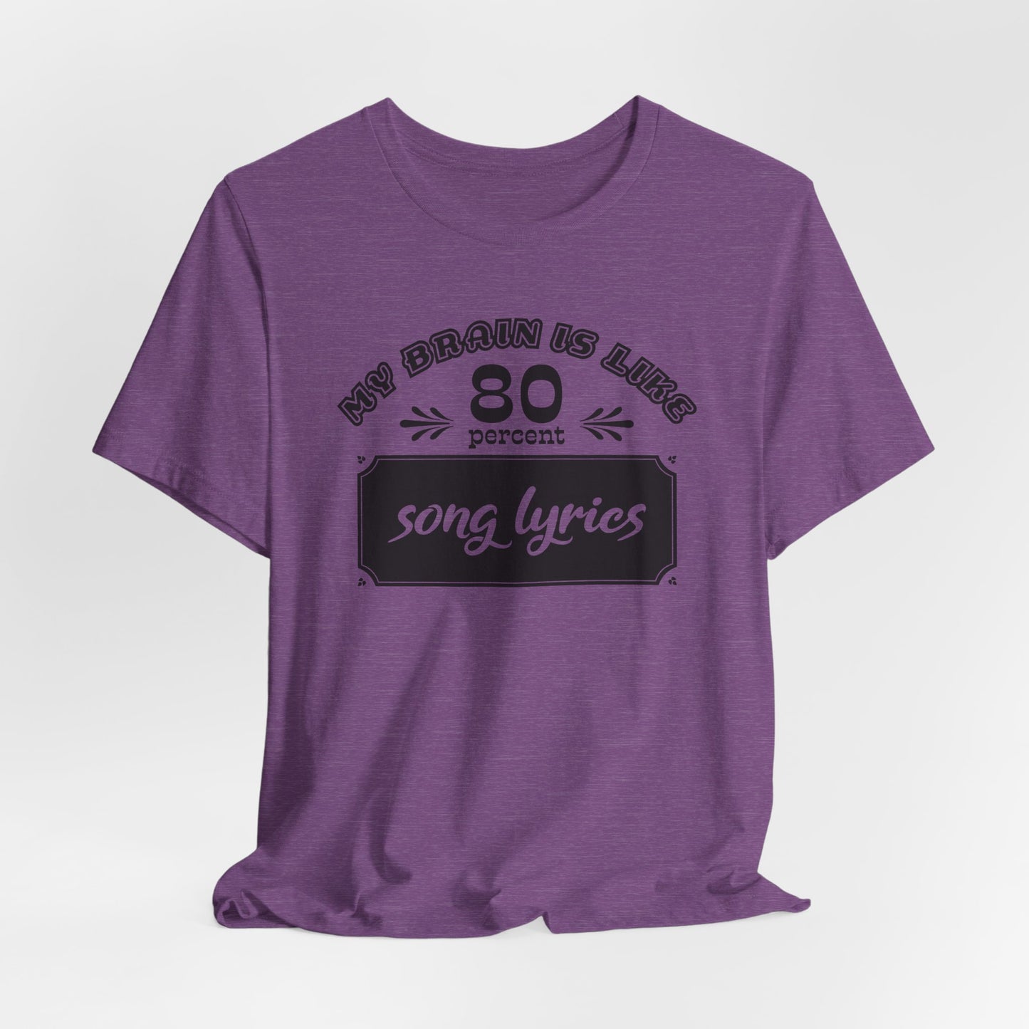 My Brain Is Like 80% Song Lyrics T-Shirt