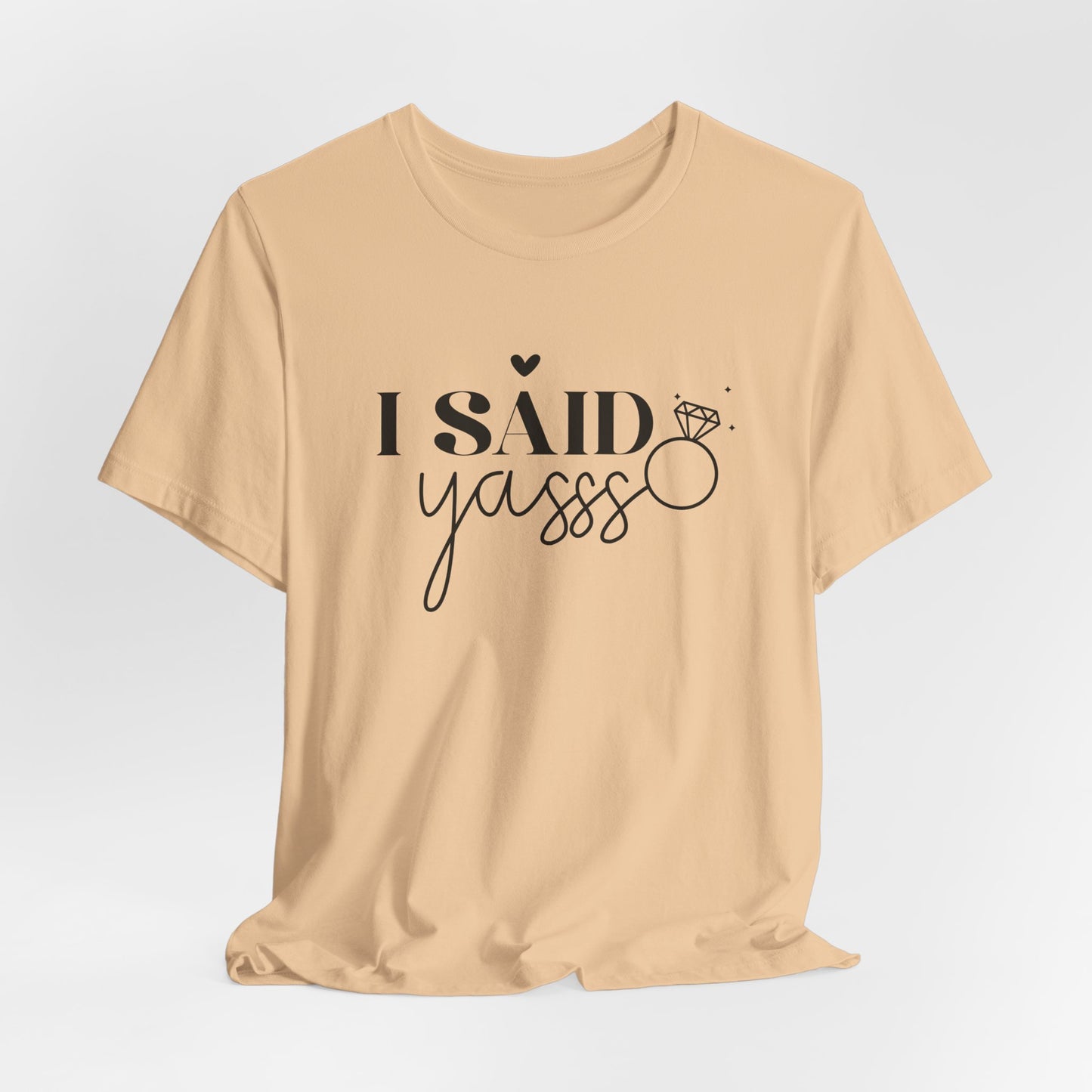 I Said Yasss T-Shirt For Fiancee T Shirt For Bachelorette Party TShirt
