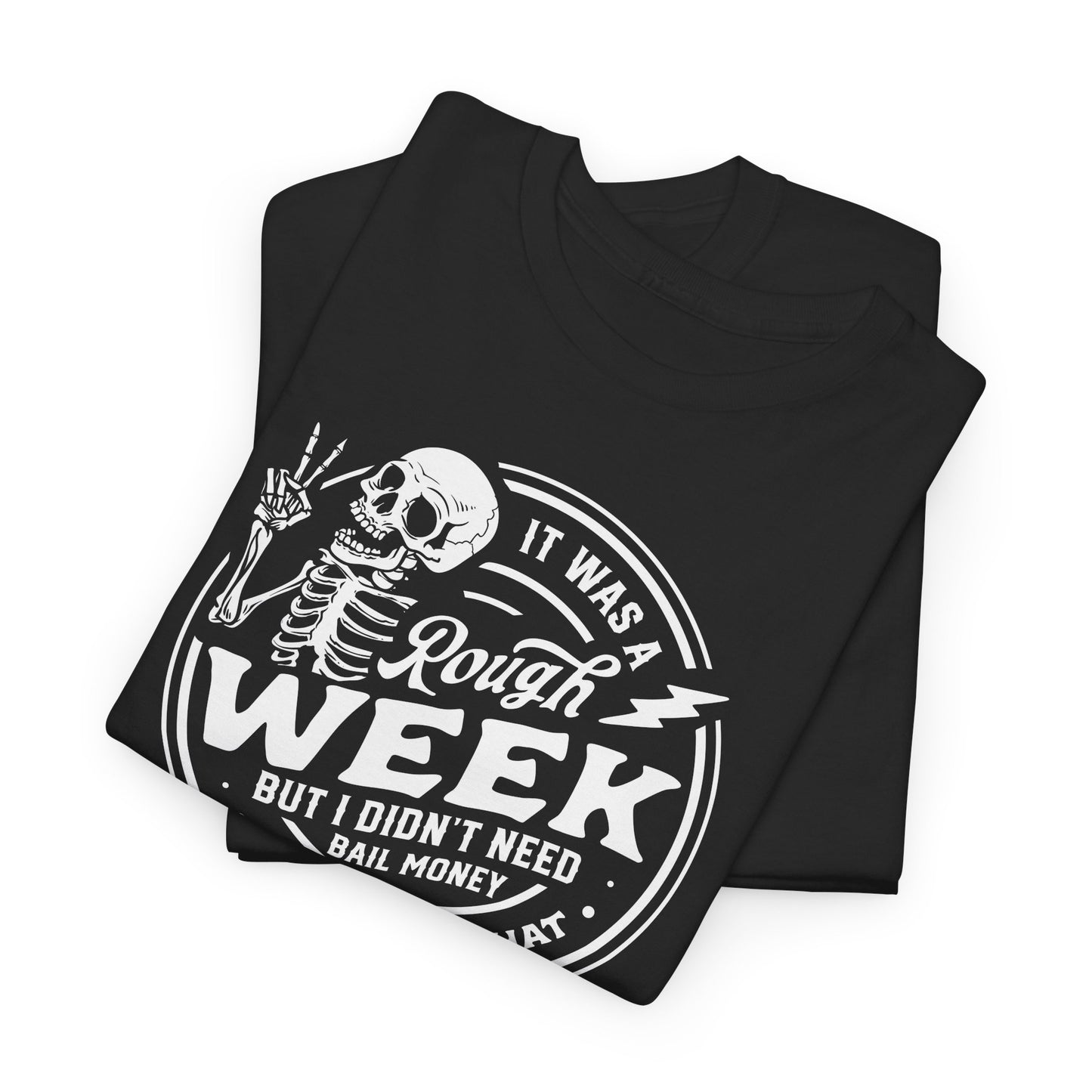 Rough Week No Bail T-Shirt - Funny Graphic Tee