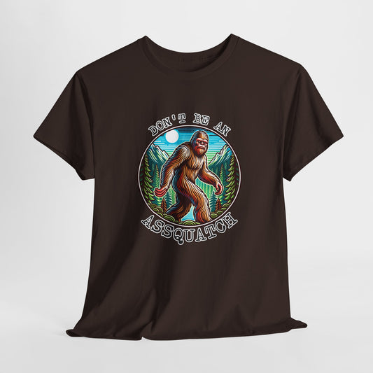 Don't Be An Assquatch T-Shirt - Bigfoot Humor Design