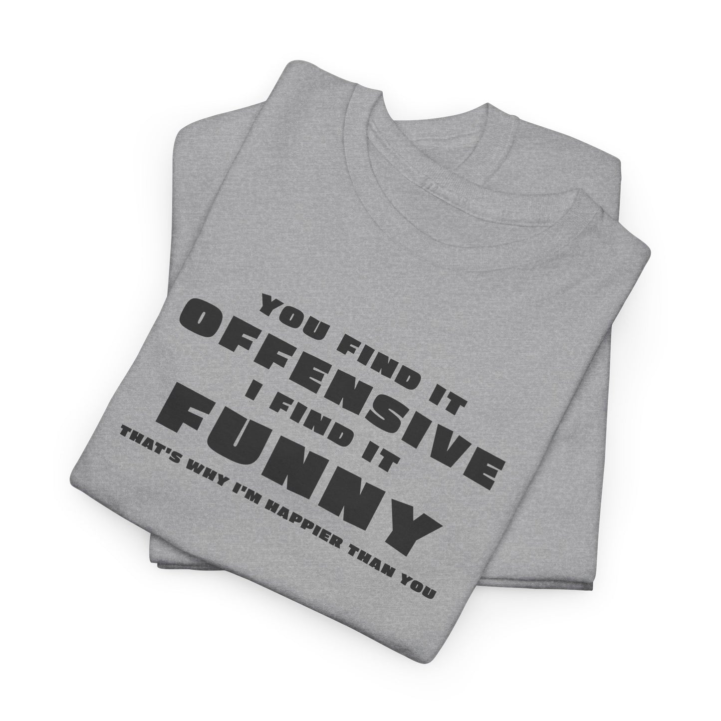 You Find It Offensive I Find It Funny T-Shirt - Humor Tee
