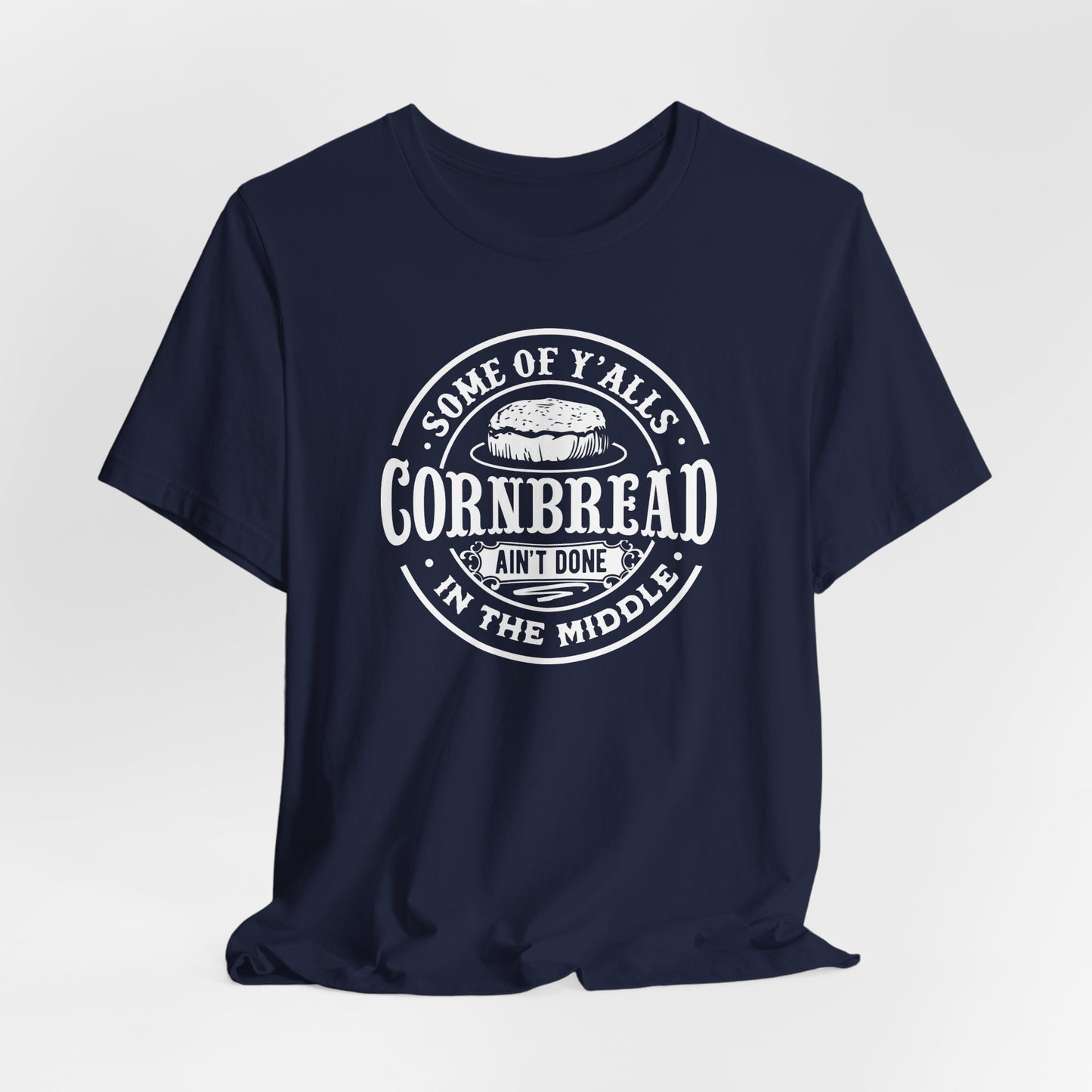 Cornbread Ain't Done T-Shirt - Funny Graphic