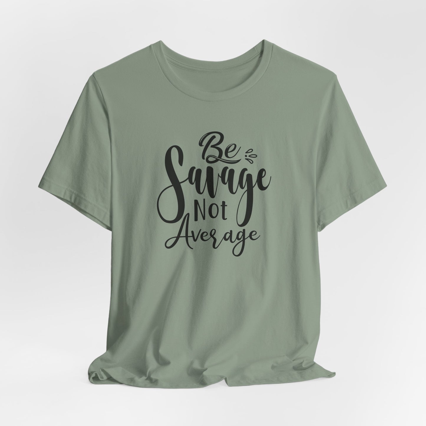 Be Savage Not Average T-Shirt - Bold Vibe Tee