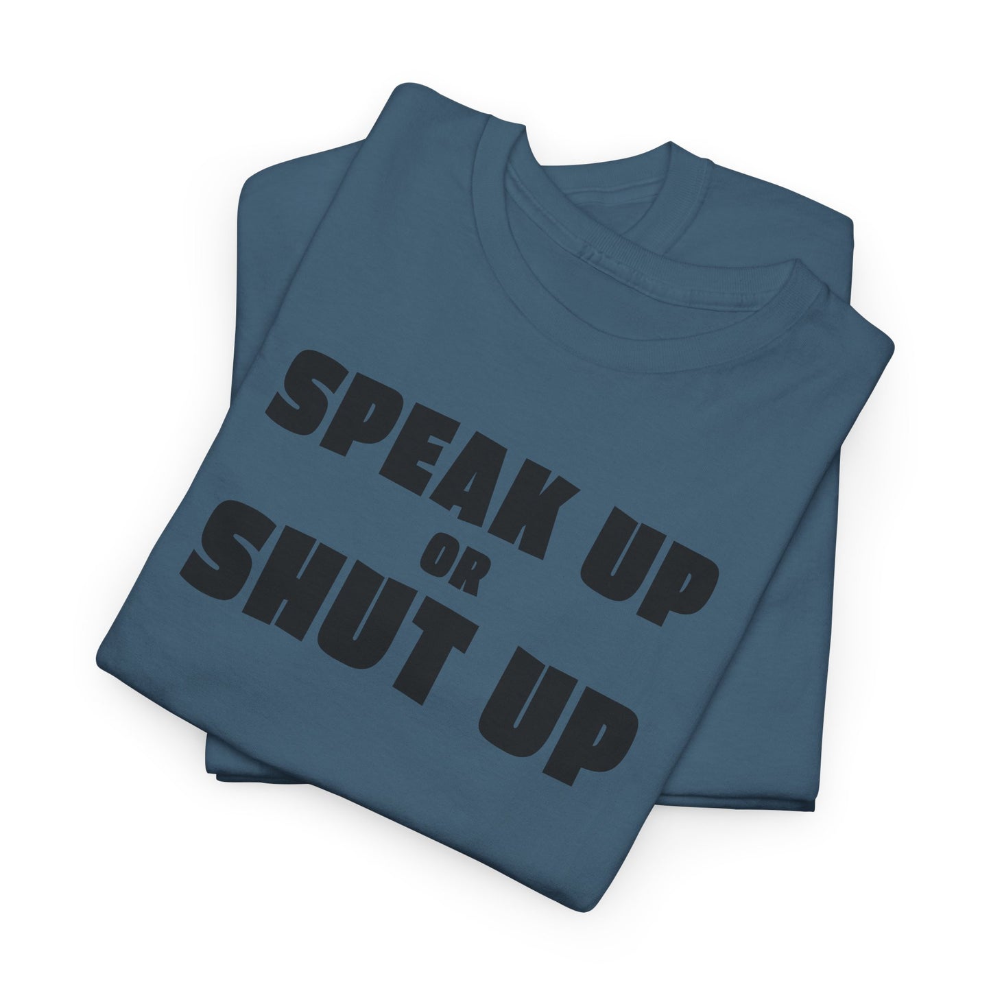 Speak Up or Shut Up T-Shirt - Bold Motivational Tee