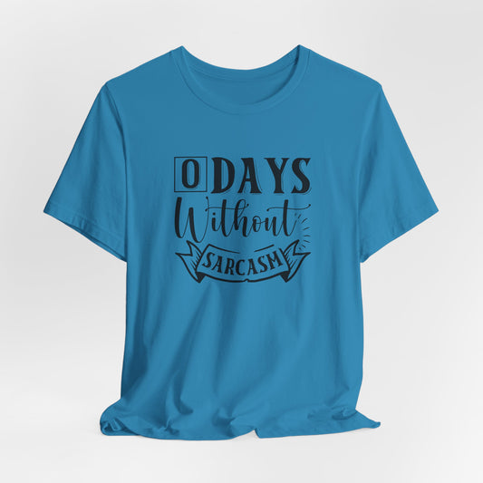 Zero Days Without Sarcasm T-Shirt - Funny Graphic Tee