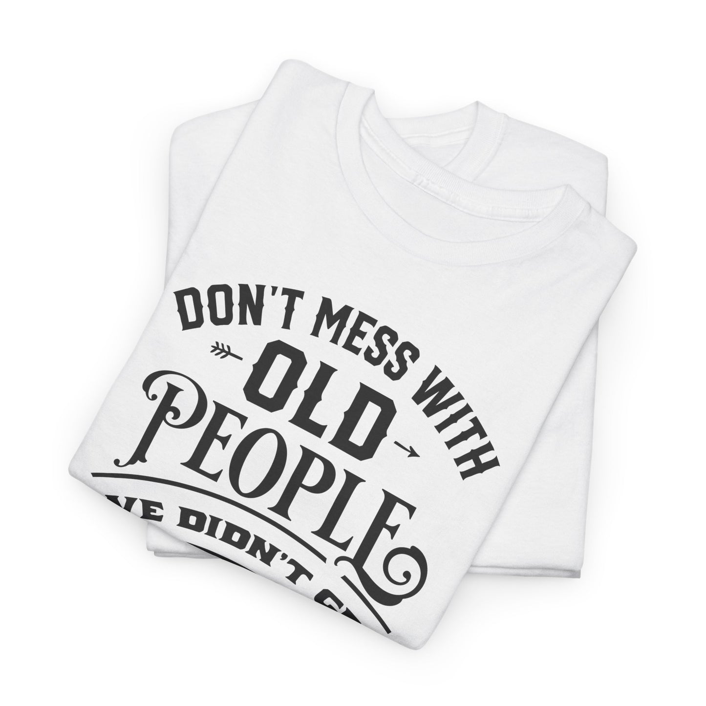 Don't Mess With Old People T-Shirt - Funny Age Tee