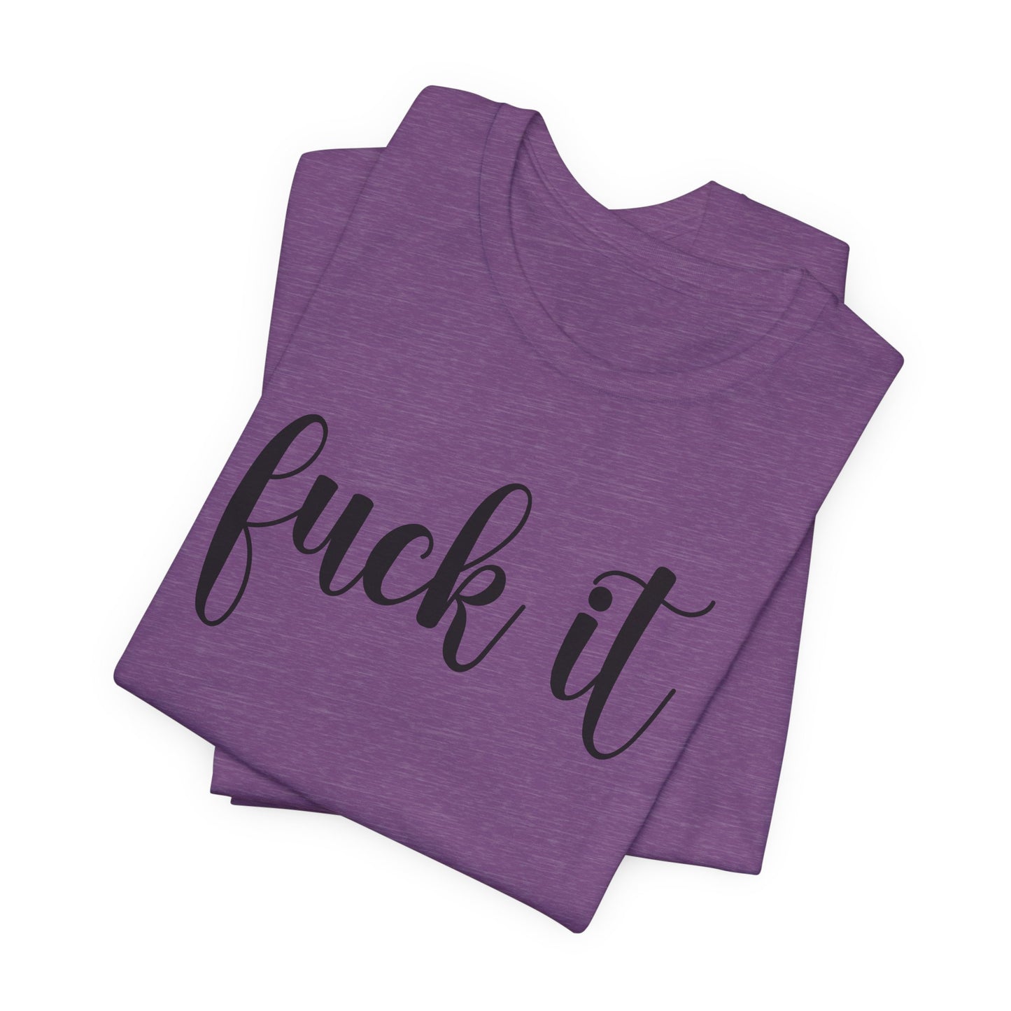 Fuck It Graphic T-Shirt