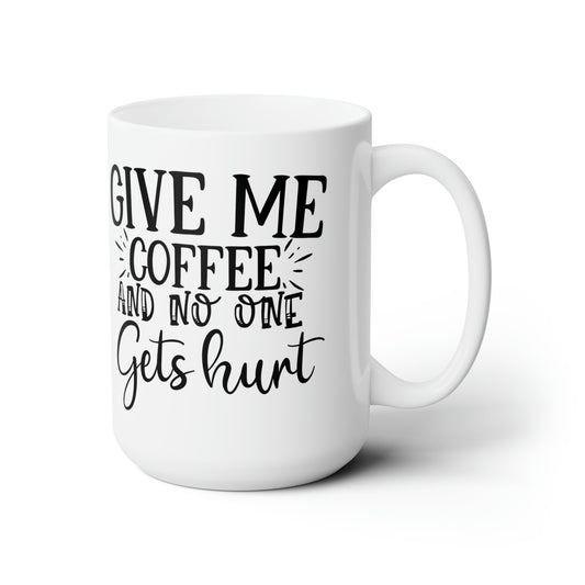 Funny Coffee Mug For Give Me Coffee Lovers Gift
