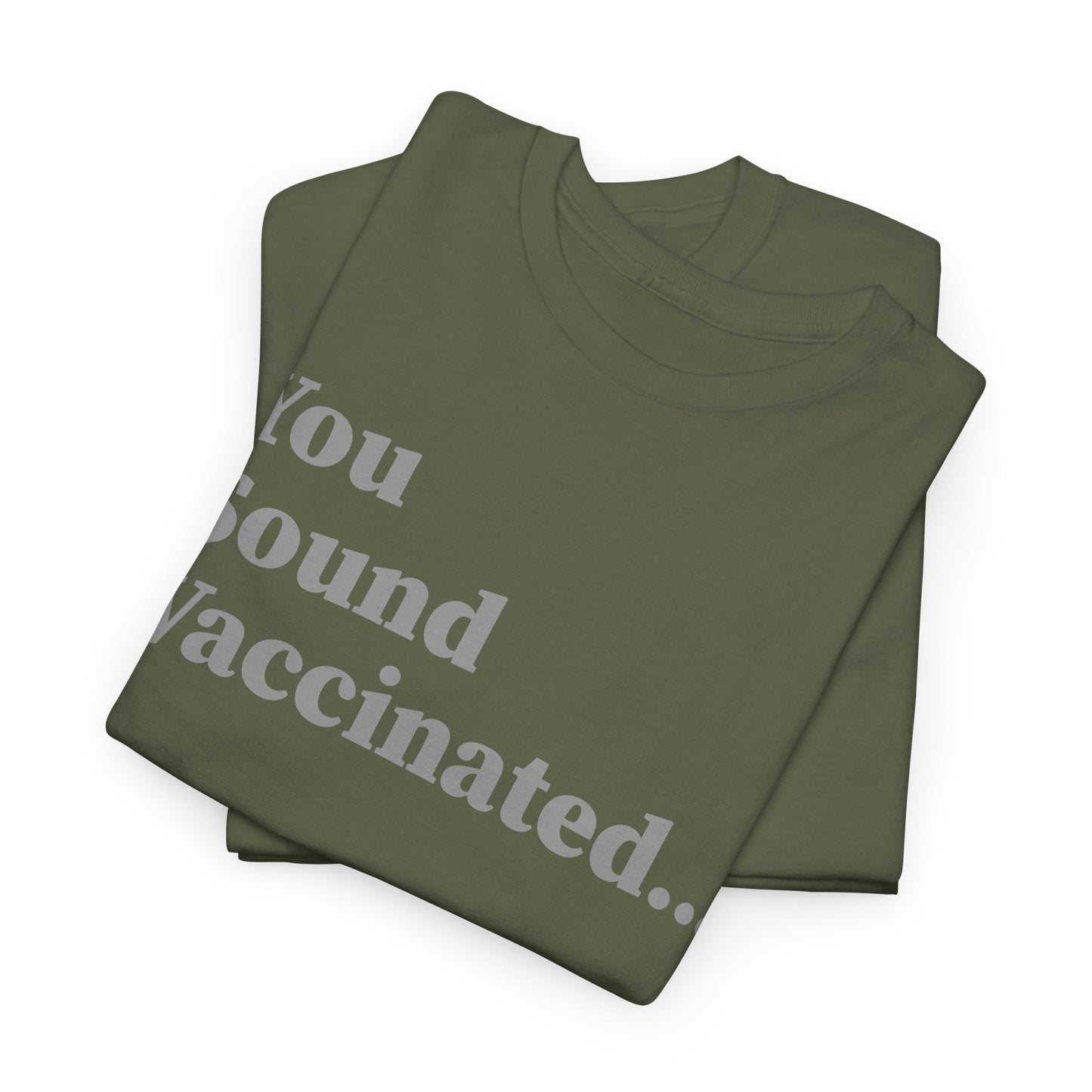 You Sound Vaccinated T-Shirt – Bold Snark Tee