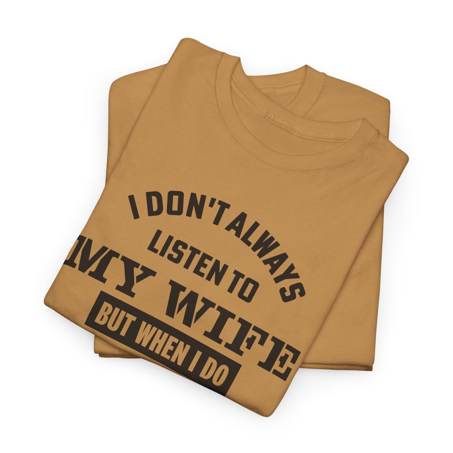 I Don’t Always Listen to My Wife Tee