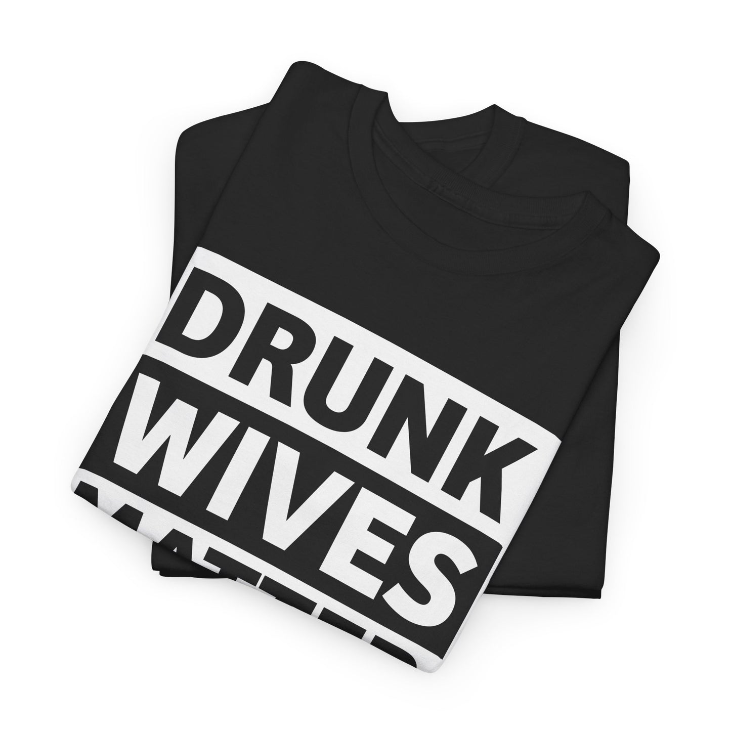 Drunk Wives Matter T-Shirt - Funny Casual Tee