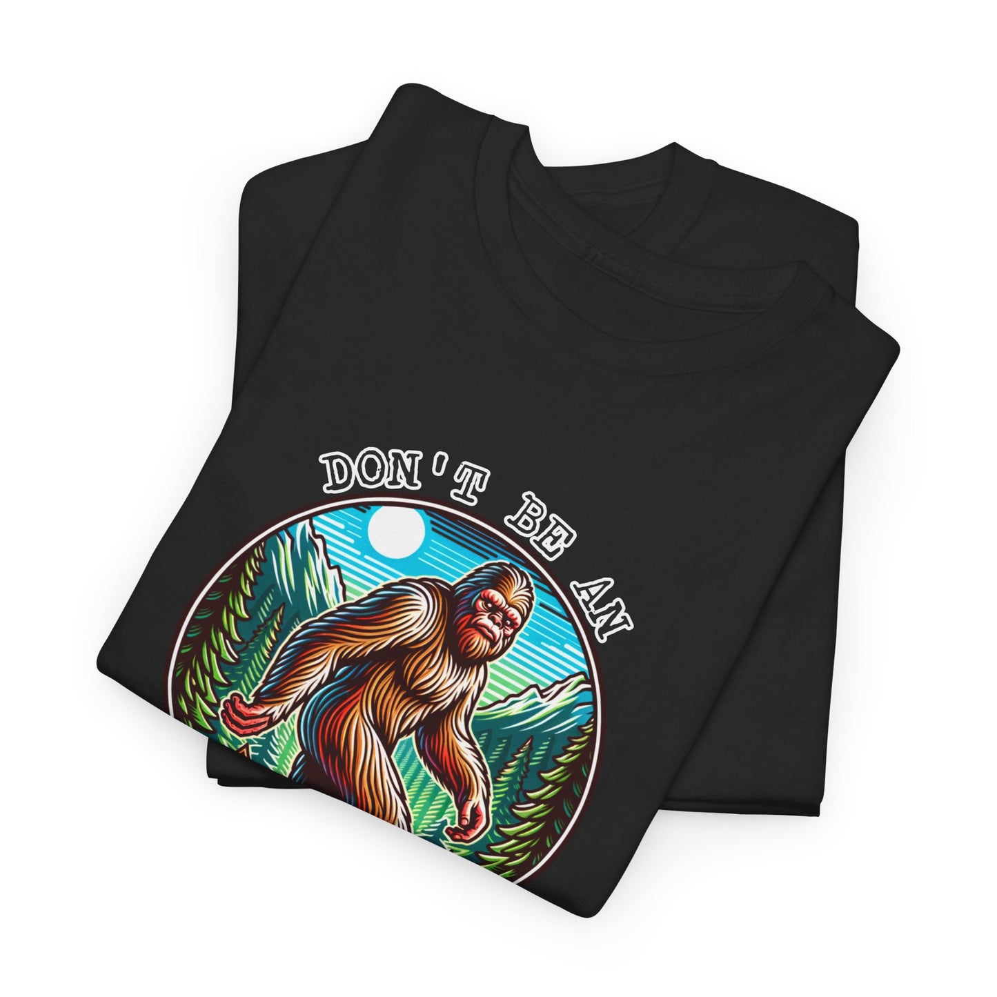 Don't Be An Assquatch T-Shirt - Bigfoot Humor Design