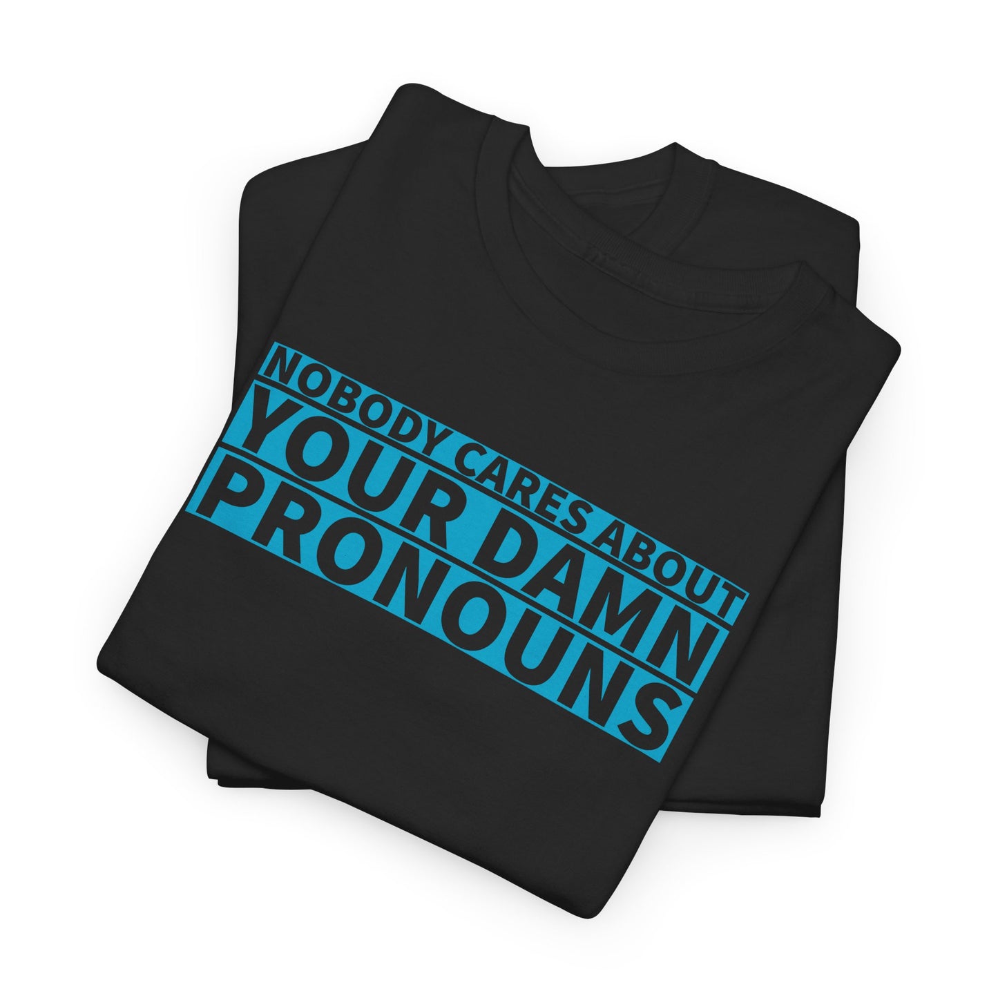 Nobody Cares Pronouns T-Shirt - Bold Statement Tee